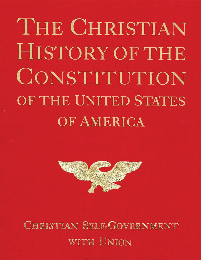 The Christian History of the Constitution of the United States of America Christian Self-government with Union Vol. II