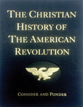 The Christian History of the American Revolution: Consider and Ponder