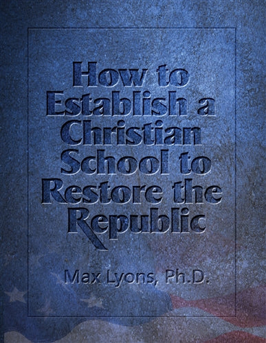 How to Establish a Christian School to Restore the Republic (Download)